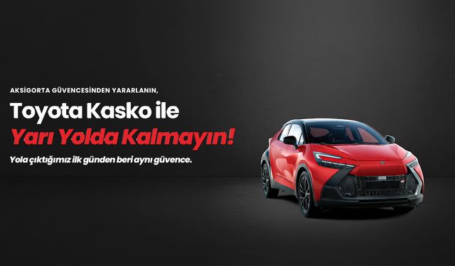Aksigorta’dan Toyota sahiplerine özel kasko: Güven ve konfor tek poliçede