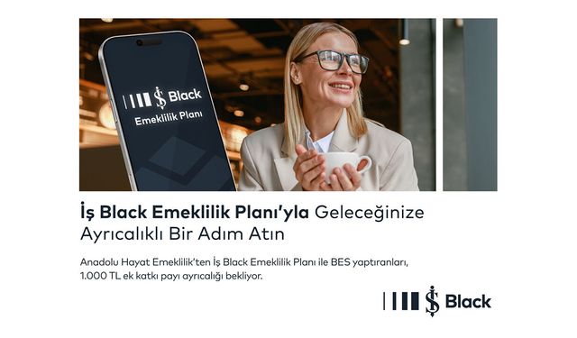 Anadolu Hayat Emeklilik’ten İş Black planına özel ayrıcalıklar