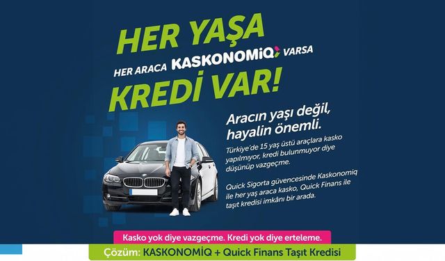 Quick’ten 10 yaş üstü araçlara KASKONOMIQ destekli kredi ve sigorta hamlesi