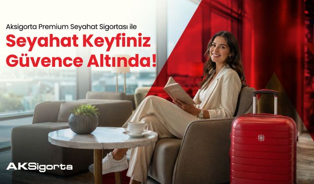 Seyahatinizde tam güvence: Aksigorta premium ile 7/24 destek yanınızda