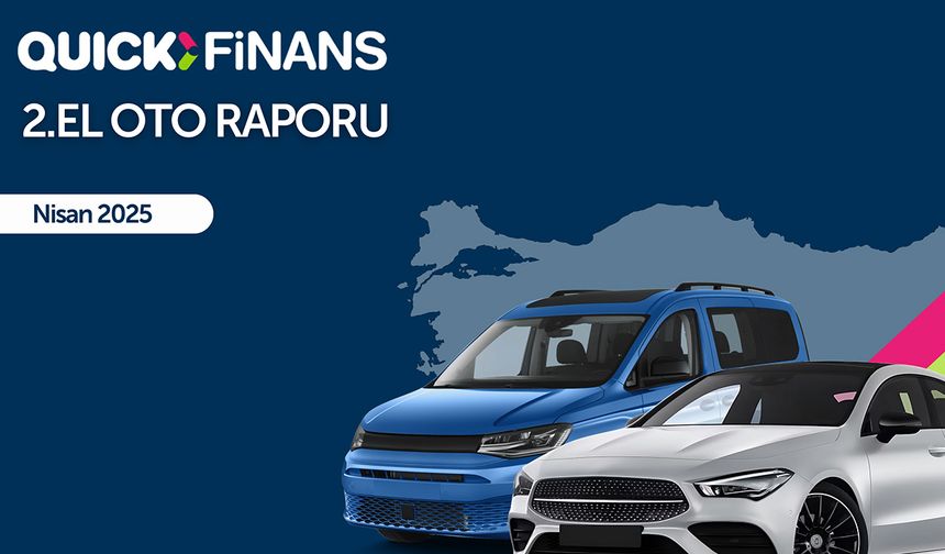 Quick Finans, 2. El Oto Raporu’nun Nisan ayına ait verileri paylaştı